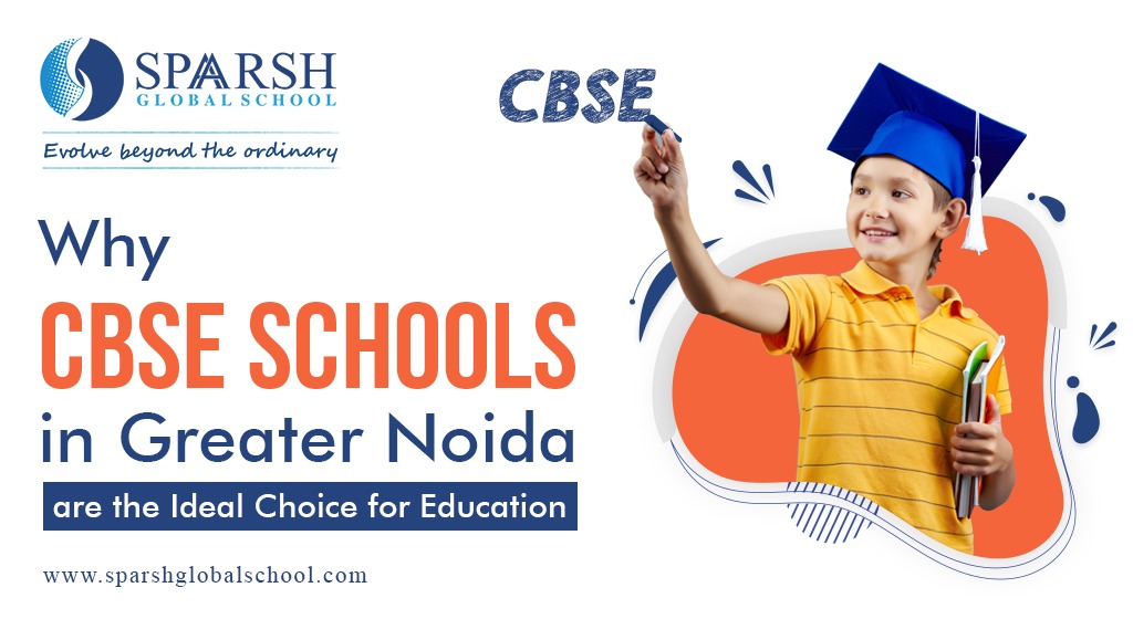 Why CBSE Schools in Greater Noida Are the Ideal Choice for Education